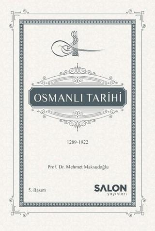 Osmanlı Tarihi 1289-1922 - Mehmet Maksudoğlu - Salon Yayınları