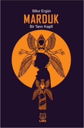 Marduk-Bir Tanrı Kaşifi - Billur Ergün - Luna Yayınları