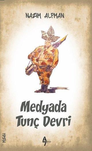 Medyada Tunç Devri - Nazım Alpman - A7 Kitap