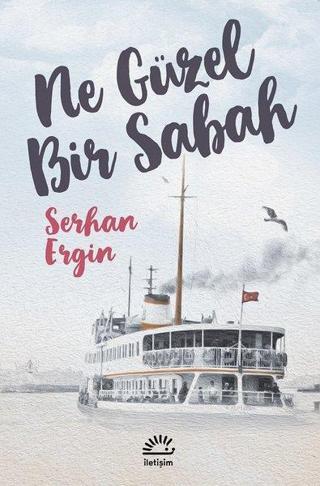 Ne Güzel Bir Sabah - Serhan Ergin - İletişim Yayınları