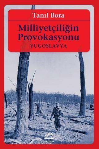 Milliyetçiliğin Provokasyonu-Yugoslavya - Tanıl Bora - İletişim Yayınları