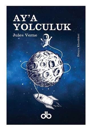 Ay'a Yolculuk - Jules Verne - Dünya Bizim Kitaplığı