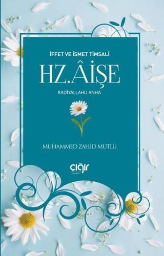 Hz.Aişe-İffet ve İsmet Timsali - Muhammed Zahid Mutlu - Çığır Yayınları