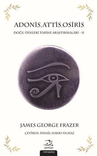 AdonisAttisOsiris-Doğu Dinleri Tarihi Araştırmaları 2 - James George Frazer - Pinhan Yayıncılık