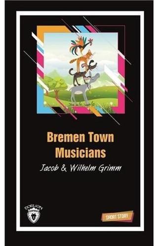 Bremen Town Musicians-Short Story - Wilhelm Grimm - Dorlion Yayınevi