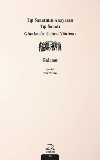 Tıp Sanatının Anayasası Tıp Sanatı Glaukona Tedavi Yöntemi - Galenos  - Pinhan Yayıncılık