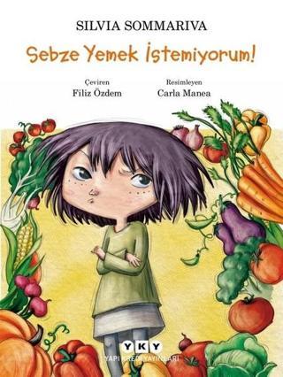 Sebze Yemek İstemiyorum! - Silvia Sommariva - Yapı Kredi Yayınları