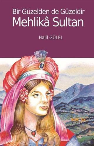 Bir Güzelden de Güzeldir Mehlika Sultan - Halil Gülel - Kaknüs Yayınları