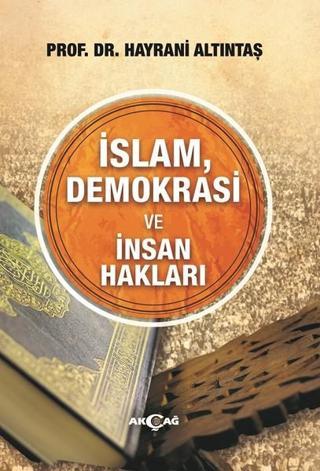 İslam Demokrasi ve İnsan Hakları - Hayrani Altıntaş - Akçağ Yayınları