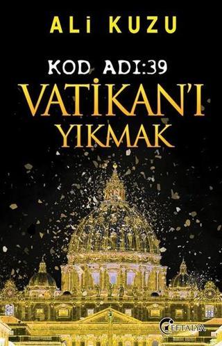 Kod Adı 39-Vatikan'ı Yıkmak - Ali Kuzu - Eftalya Yayınları