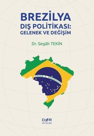 Brezilya Dış Politikası-Gelenek ve Değişim - Segah Tekin - Der Yayınları