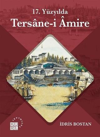 17.Yüzyılda Tersane-i Amire - İdris Bostan - Küre Yayınları