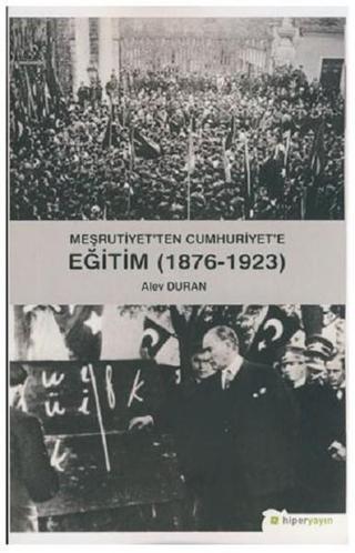 Meşrutiyet'ten Cumhuriyet'e Eğitim 1976-1923 - Alev Duran - Hiperlink