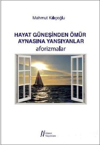 Hayat Güneşinden Ömür Aynasına Yans - Mahmut Kılıçoğlu - Gürer Yayınları