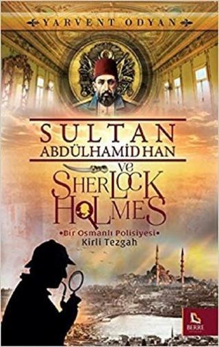 Sultan Abdülhamid Han ve Sherlock Holmes-Kirli Tezgah - Yervant Odyan - Berre Yayınları