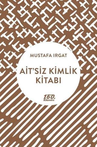 Ait'siz Kimlik Kitabı - Mustafa Irgat - 160.Kilometre