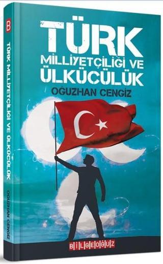 Türk Milliyetçiliği ve Ülkücülük - Oğuzhan Cengiz - Bilgeoğuz Yayınları