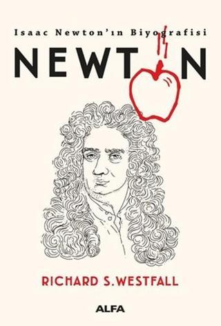 Newton-Isaac Newton'ın Biyografisi - Richard S. Westfall - Alfa Yayıncılık