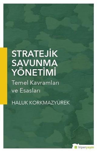 Stratejik Savunma Yönetimi-Temel Kavramları ve Esasları - Haluk Korkmazyürek - Hiperlink