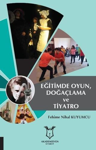 Eğitimde Oyun Doğaçlama ve Tiyatro - Fehime Nihal Kuyumcu - Akademisyen Kitabevi