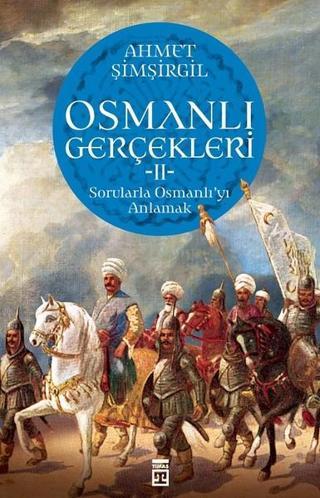 Osmanlı Gerçekleri 2-Sorularla Osmanlı'yı Anlamak - Ahmet Şimşirgil - Timaş Yayınları