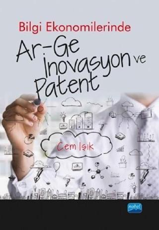 Bilgi Ekonomilerinde Ar-Ge İnovasyon ve Patent - Cem Işık - Nobel Akademik Yayıncılık