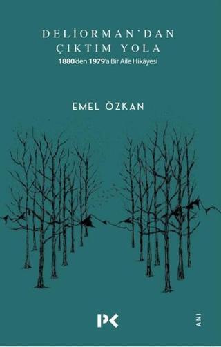 Deliorman'dan Çıktım Yola-1880'den 1979'a Bir Aile Hikayesi - Profil Kitap Yayınevi
