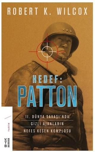 Hedef: Patton-II. Dünya Savaşında Gizli Ajanların Nefes Kesen Komplosu - Robert K. Wilcox - Ketebe