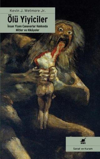 Ölü Yiyiciler - İnsan Yiyen Canavarlar Hakkında Mitler ve Hikayeler - Kevin J. Wetmore - Ayrıntı Yayınları