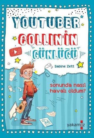 Youtuber Collin'in Günlüğü - Sonunda Nasıl Havalı Oldum? - Sabize Zett - Yakamoz Yayınları