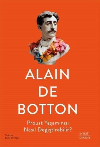 Proust Yaşamınızı Nasıl Değiştirebilir? - Alain De Botton - Everest Yayınları