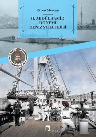 2.Abdülhamit Dönemi Deniz Stratejisi - Evren Mercan - Dergah Yayınları