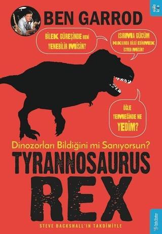 Tyrannosaurus Rex-Dinozorların Bildiğini mi Sanıyorsun? - Ben Garrod - Sola Kidz
