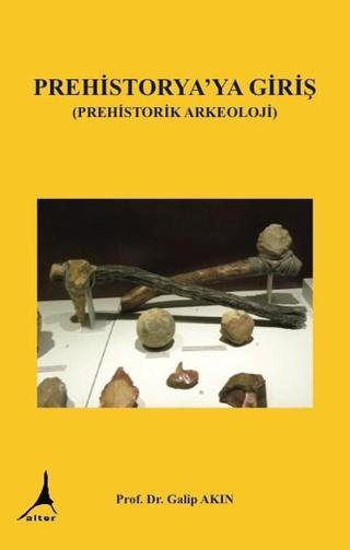 Prehistorya'ya Giriş - Galip Akın - Alter Yayınları