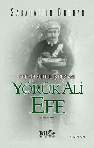 Ege'nin Kurtuluş Destanı-Yörük Ali Efe 3.Kitap - Sabahattin Burhan - Bilge Kültür Sanat