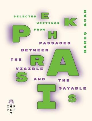 Selected Writings From Ekphrasis-Passages Between The Visible And The Sayable - Barış Acar - Corpus