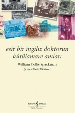 Esir Bir İngiliz Doktorun Kutülmare Anıları - William Collis Spackman - İş Bankası Kültür Yayınları