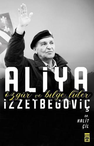 Aliya İzzetbegoviç-Özgür ve Bilge Lider - Halit Çil - Timaş Yayınları