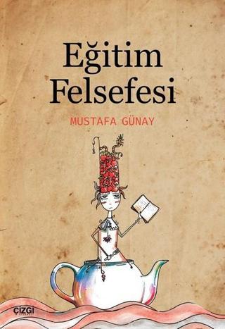 Eğitim Felsefesi - Mustafa Günay - Çizgi Kitabevi