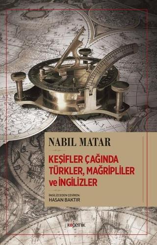 Keşifler Çağında Mağripliler ve İngilizler - Nabil Matar - Kopernik Kitap
