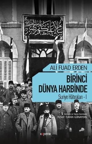 Birinci Dünya Harbinde Suriye Hatıraları 1 - Ali Fuad Erden - Kopernik Kitap