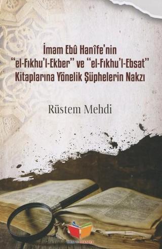 İmam Ebu Hanifenin El Fıkhul ve Ekber El Fıkhul Ebsat Kitaplarına Yönelik Şüphelerin Nakzı - Rüstem Mehdi - İlim&Hikmet