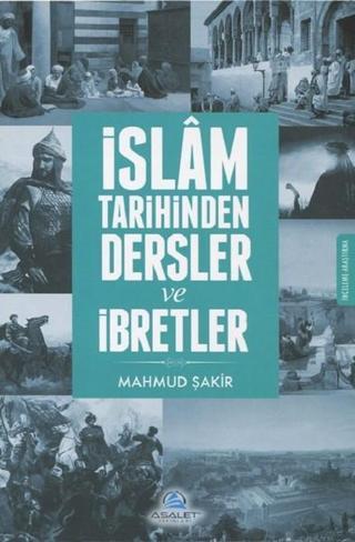İslam Tarihinden Dersler ve İbretler - Mahmud Şakir - Asalet Yayınları
