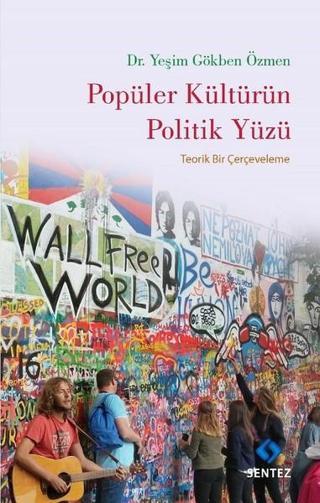 Popüler Kültürün Politik Yüzü - Yeşim Gökben Özmen - Sentez Yayıncılık