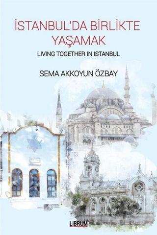 İstanbul'da Birlikte Yaşamak-Living Together In Istanbul - Sema Akkoyun Özbay - Librum Kitap