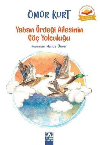Yaban Ördeği Ailesinin Göç Yolculuğu - Ömür Kurt - Altın Kitaplar