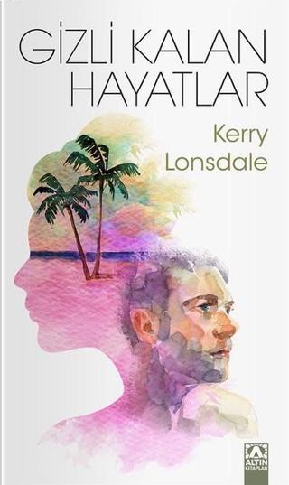 Gizli Kalan Hayatlar - Kerry Lonsdale - Altın Kitaplar