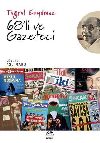 68'li ve Gazeteci - Tuğrul Eryılmaz - İletişim Yayınları