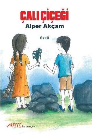 Çalı Çiçeği - A. Alper Akçam - Abis Yayınları