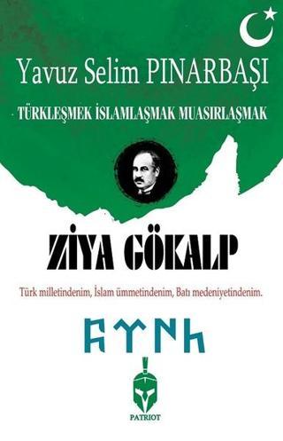 Ziya Gökalp-Türkleşmek İslamlaşmak Muasırlaşmak - Yavuz Selim Pınarbaşı - Patriot